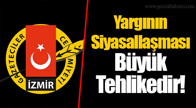 ​​​​​​​Yargının Siyasallaşması Büyük Tehlikedir !
