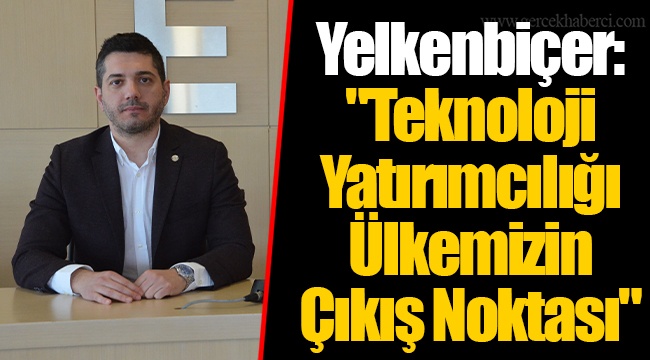 Yelkenbiçer: "Teknoloji Yatırımcılığı Ülkemizin Çıkış Noktası"
