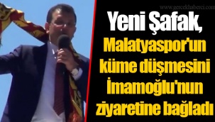 Yeni Şafak, Malatyaspor'un küme düşmesini İmamoğlu'nun ziyaretine bağladı