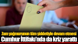 Zam yağmurunun tüm şiddetiyle devam etmesi Cumhur İttifakı’nda da kriz yarattı