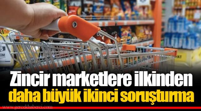 Zincir marketlere ilkinden daha büyük ikinci soruşturma