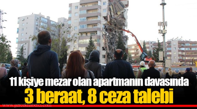 11 kişiye mezar olan apartmanın davasında 3 beraat, 8 ceza talebi