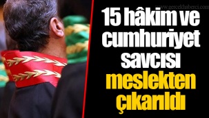 15 hâkim ve cumhuriyet savcısı meslekten çıkarıldı