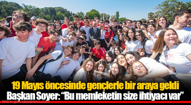 19 Mayıs öncesinde gençlerle bir araya geldi Başkan Soyer: “Bu memleketin size ihtiyacı var”