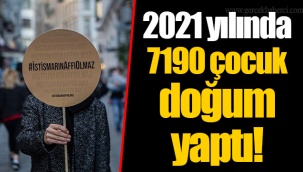 2021 yılında 7190 çocuk doğum yaptı!