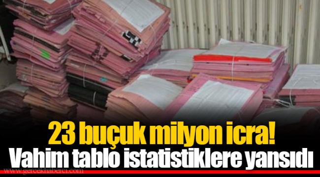 23 buçuk milyon icra! Vahim tablo istatistiklere yansıdı