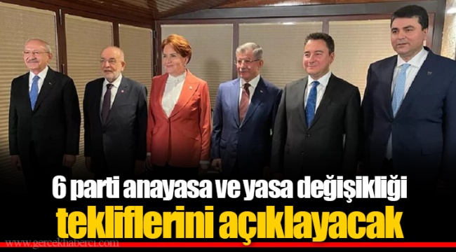 6 parti anayasa ve yasa değişikliği tekliflerini açıklayacak