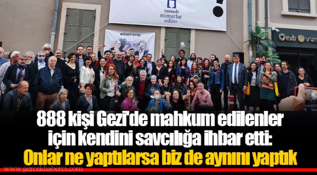 888 kişi Gezi'de mahkum edilenler için kendini savcılığa ihbar etti: Onlar ne yaptılarsa biz de aynını yaptık