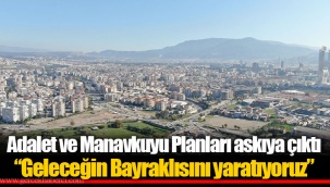 Adalet ve Manavkuyu Planları askıya çıktı “Geleceğin Bayraklısını yaratıyoruz”
