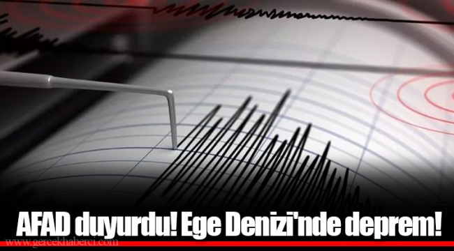AFAD duyurdu! Ege Denizi'nde deprem!