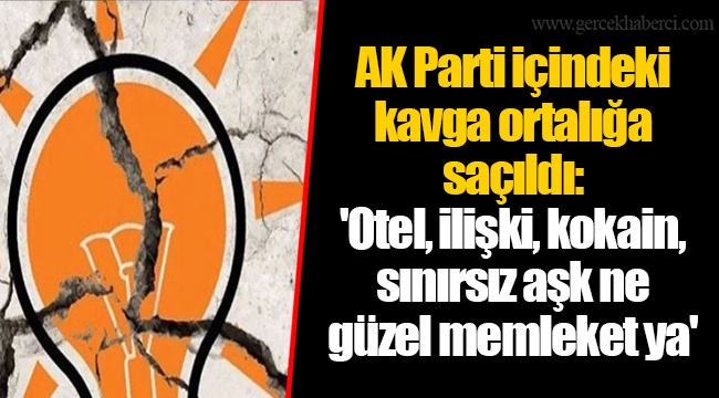 AK Parti içindeki kavga ortalığa saçıldı: 'Otel, ilişki, kokain, sınırsız aşk ne güzel memleket ya'