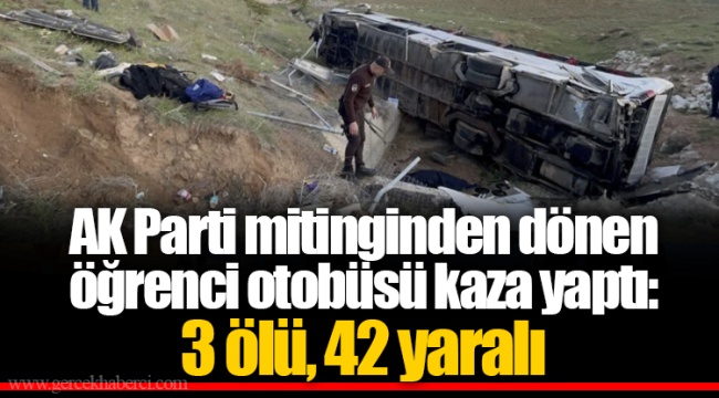 AK Parti mitinginden dönen öğrenci otobüsü kaza yaptı: 3 ölü, 42 yaralı