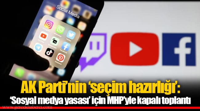AK Parti’nin ‘seçim hazırlığı’: ‘Sosyal medya yasası’ için MHP’yle kapalı toplantı