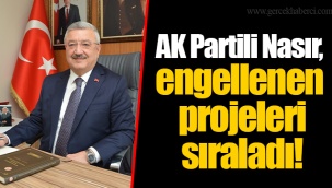 AK Partili Nasır, engellenen projeleri sıraladı!