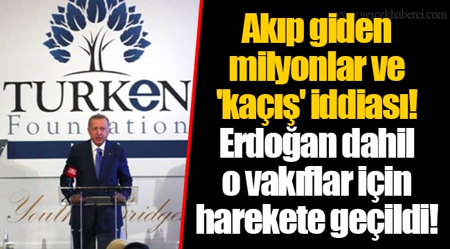 Akıp giden milyonlar ve 'kaçış' iddiası!  Erdoğan dahil o vakıflar için harekete geçildi!