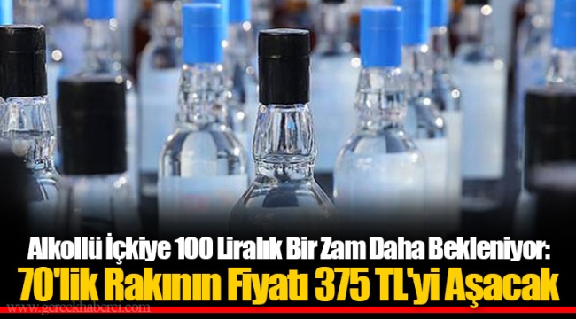 Alkollü İçkiye 100 Liralık Bir Zam Daha Bekleniyor: 70'lik Rakının Fiyatı 375 TL'yi Aşacak