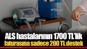 ALS hastalarının 1700 TL’lik faturasına sadece 200 TL destek