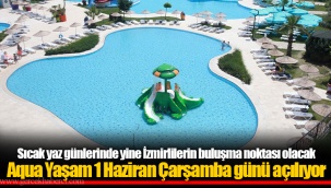 Aqua Yaşam 1 Haziran Çarşamba günü açılıyor