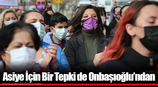 Asiye İçin Bir Tepki de Onbaşıoğlu’ndan
