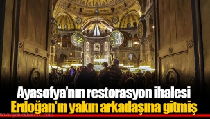 Ayasofya’nın restorasyon ihalesi Erdoğan'ın yakın arkadaşına gitmiş