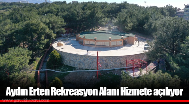 Aydın Erten Rekreasyon Alanı Hizmete açılıyor