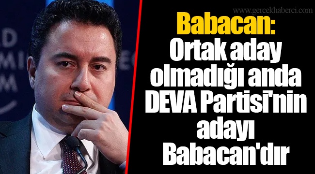 Babacan: Ortak aday olmadığı anda DEVA Partisi'nin adayı Babacan'dır