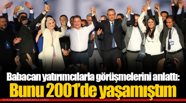 Babacan yatırımcılarla görüşmelerini anlattı: Bunu 2001’de yaşamıştım