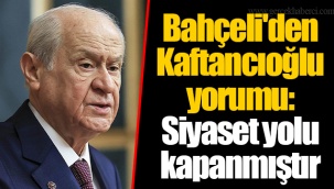 Bahçeli'den Kaftancıoğlu yorumu: Siyaset yolu kapanmıştır