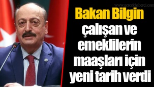 Bakan Bilgin çalışan ve emeklilerin maaşları için yeni tarih verdi
