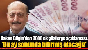 Bakan Bilgin'den 3600 ek gösterge açıklaması: 'Bu ay sonunda bitirmiş olacağız'
