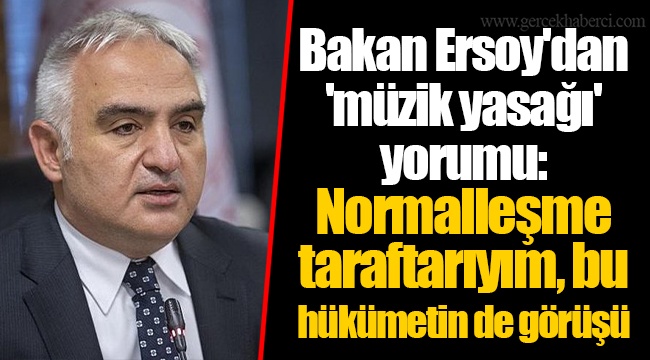 Bakan Ersoy'dan 'müzik yasağı' yorumu: Normalleşme taraftarıyım, bu hükümetin de görüşü