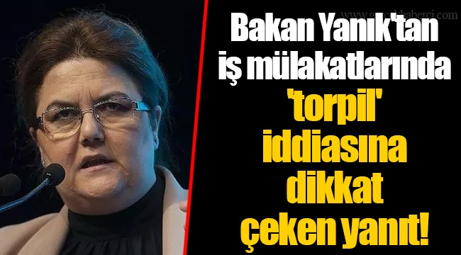 Bakan Yanık'tan iş mülakatlarında 'torpil' iddiasına dikkat çeken yanıt!