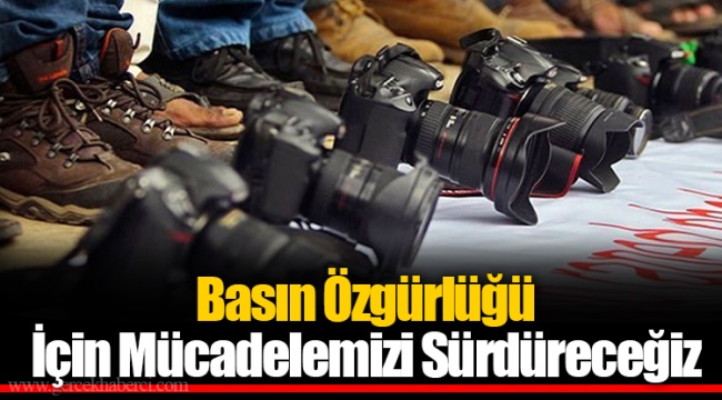 Basın Özgürlüğü İçin Mücadelemizi Sürdüreceğiz