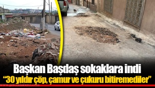 Başkan Başdaş sokaklara indi “30 yıldır çöp, çamur ve çukuru bitiremediler”