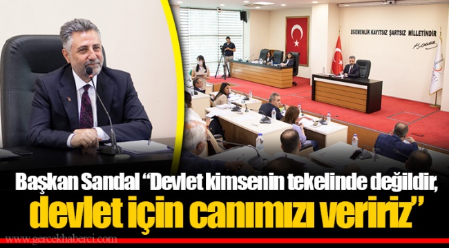 Başkan Sandal “Devlet kimsenin tekelinde değildir, devlet için canımızı veririz”