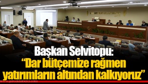 Başkan Selvitopu: “Dar bütçemize rağmen yatırımların altından kalkıyoruz”