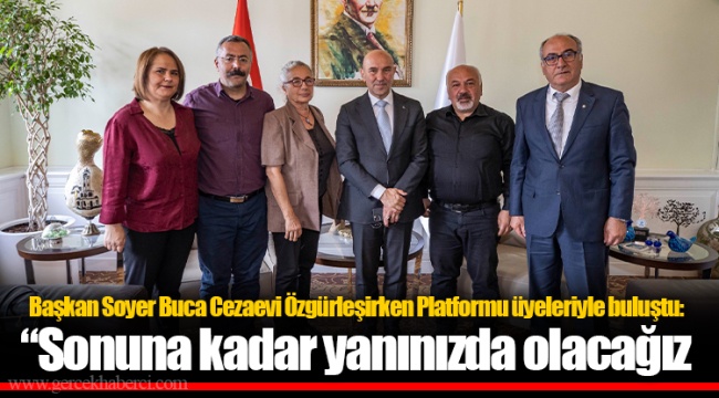 Başkan Soyer Buca Cezaevi Özgürleşirken Platformu üyeleriyle buluştu: “Sonuna kadar yanınızda olacağız 