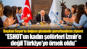 Başkan Soyer’in doğum gününde gururlandıran ziyaret