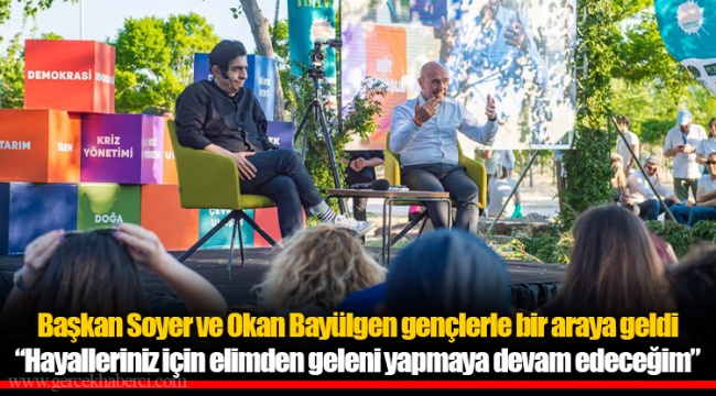 Başkan Soyer ve Okan Bayülgen gençlerle bir araya geldi