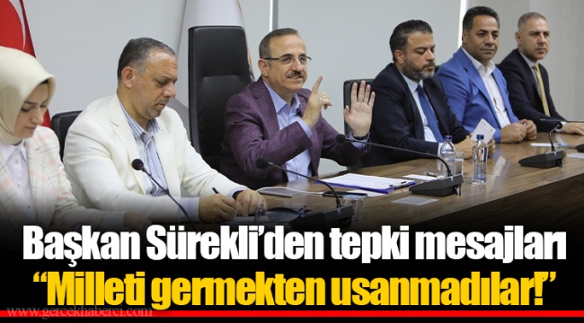 Başkan Sürekli’den tepki mesajları ​​​​​​​“Milleti germekten usanmadılar!”