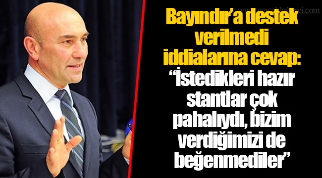 Bayındır’a destek verilmedi iddialarına cevap: “İstedikleri hazır stantlar çok pahalıydı, bizim verdiğimizi de beğenmediler”
