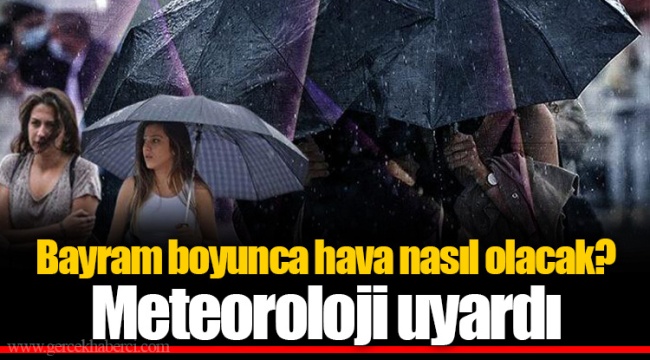 Bayram boyunca hava nasıl olacak? Meteoroloji uyardı