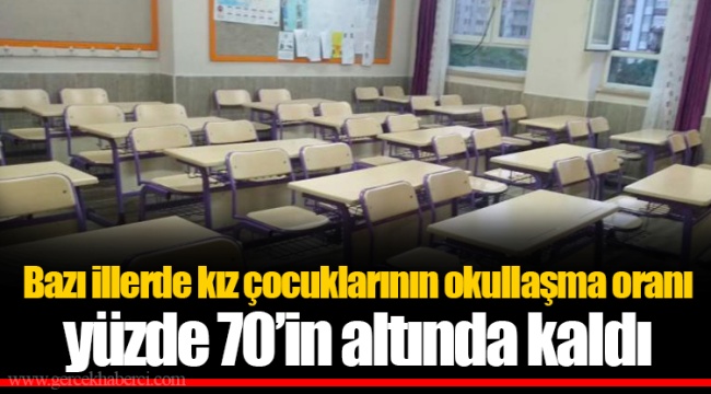 Bazı illerde kız çocuklarının okullaşma oranı yüzde 70’in altında kaldı