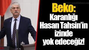 Beko: Karanlığı Hasan Tahsin’in izinde yok edeceğiz!
