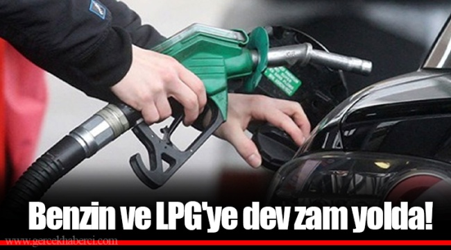Benzin ve LPG'ye dev zam yolda!