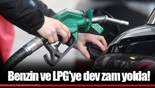 Benzin ve LPG'ye dev zam yolda!