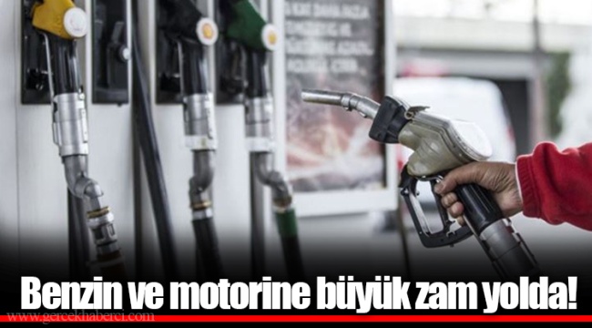 Benzin ve motorine büyük zam yolda!