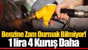 Benzine Zam Durmak Bilmiyor! 1 lira 4 Kuruş Daha