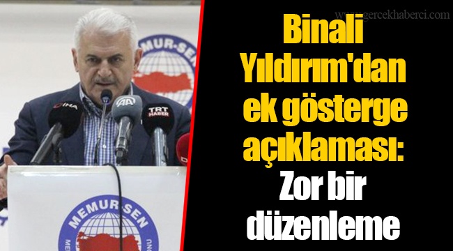 Binali Yıldırım'dan ek gösterge açıklaması: Zor bir düzenleme