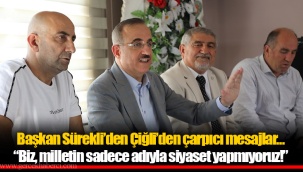 “Biz, milletin sadece adıyla siyaset yapmıyoruz!”
